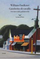 Gambetto di cavallo. Sei racconti polizieschi di William Faulkner edito da La nave di Teseo