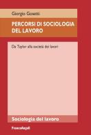 Percorsi di sociologia del lavoro di Giorgio Gosetti edito da Franco Angeli
