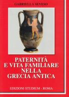 Paternità e vita familiare nella Grecia antica di Gabriella Seveso edito da Studium