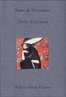 Dame d'autunno e altri scritti di Robert de Montesquiou edito da Sellerio Editore Palermo