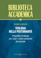 Teologia nella postumanità. Prospettive di dialogo con i post- e trans-umanesimi del presente di Cosimo Quaranta edito da Queriniana