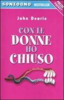 Con le donne ho chiuso di John Dearie edito da Sonzogno