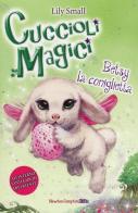 Betsy la coniglietta. Cuccioli magici vol.9 di Lily Small edito da Newton Compton