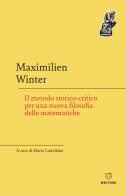 Il metodo storico-critico per una nuova filosofia delle matematiche di Maximilien Winter edito da Meltemi