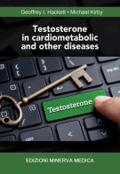 Testosterone in cardiometabolic and other diseases di Geoffrey I. Hackett, Michael Kirby edito da Minerva Medica