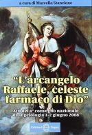 L' arcangelo Raffaele celeste farmaco di Dio di Marcello Stanzione edito da Edizioni Segno
