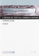 Il mistero del santo sul cammino di Santiago di Alfredo Condé edito da Gaffi Editore in Roma