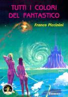 Tutti i colori del fantastico di Franco Piccinini edito da Edizioni Della Vigna