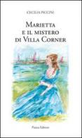 Marietta e il mistero di villa Corner di Cecilia Piccini edito da Piazza Editore