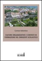 Culture organizzative e contesti di formazione del dirigente scolastico di Carmen Valentino edito da Edizioni del Faro