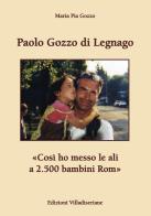 Paolo Gozzo di Legnago. «Così ho messo le ali a 2.500 bambini Rom» di Maria Pia Gozzo edito da Villadiseriane