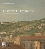 Il monastero ritrovato. S. Benedetto all'Arco Mirelli 1625-1927 di Giuseppe Pignatelli edito da Giannini Editore