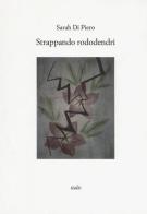 Strappando rododendri di Sarah Di Piero edito da Italic