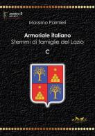 Armoriale italiano. Stemmi di famiglie del Lazio. C di Massimo Palmieri edito da Ermes