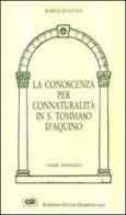 La conoscenza per connaturalità in s. Tommaso d'Aquino di Marco D'Avenia edito da ESD-Edizioni Studio Domenicano