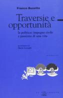 Traversie e opportunità. La politica: impegno civile e passione di una vita di Franco Busetto edito da Il Poligrafo