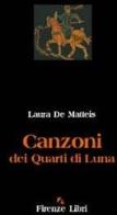 Canzoni dei quarti di luna di Laura De Matteis edito da Firenze Libri