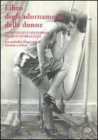 Libro degli adornamenti delle donne. Gli antichi e misteriosi segreti di bellezza edito da La Vita Felice