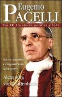 Eugenio Pacelli. Pio XII tra storia, politica e fede di Alexandra von Teuffenbach edito da Art