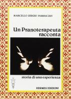 Un pranoterapeuta racconta di Marcello S. Fabrisczky edito da Hermes Edizioni