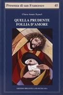 Quella prudente follia d'amore. Pensiero cristologico di Chiara d'Assisi di Chiara Amata Tognali edito da Biblioteca Francescana