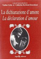La dichiarazione d'amore-La déclaration d'amour di Nadine Gelas, Catherine Kerbrat Orecchioni edito da ERGA
