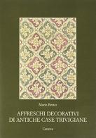 Affreschi decorativi di antiche case trevigiane. Dal XIII al XV secolo di Mario Botter edito da Canova