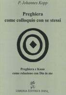 Preghiera come colloquio con se stessi. Preghiera e koan come relazione con Dio in me di Johannes Kopp edito da Libreria Editrice ASEQ