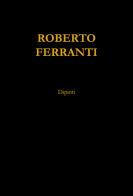 Roberto Ferranti. Dipinti edito da EFG