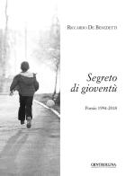 Segreto di gioventù. Poesie 1994-2018 di Riccardo De Benedetti edito da Controluna