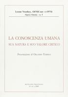 La conoscenza umana: sua natura e suo valore critico di Leone Veuthey edito da Miscellanea Francescana