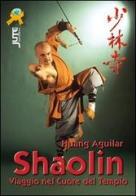 Shaolin. Viaggio nel cuore del tempio di Huang Aguilar edito da Jute Sport