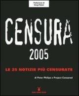Censura 2005. Le 25 notizie più censurate di Peter Phillips edito da Nuovi Mondi