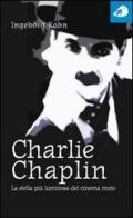 Charlie Chaplin. La stella più luminosa del cinema muto di Ingeborg Kohn edito da Portaparole