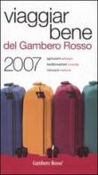 Viaggiar Bene del Gambero Rosso 2007. Agriturismi, alberghi, bed & breakfast, locande, ristoranti, trattorie edito da Gambero Rosso GRH