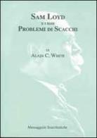 Sam Loyd e i suoi problemi di scacchi di A. C. White edito da Messaggerie Scacchistiche