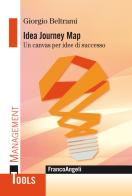Idea Journey Map. Un canvas per idee di successo di Giorgio Beltrami edito da Franco Angeli