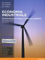 Economia industriale. Concorrenza, strategie e politiche pubbliche. Con aggiornamento online di John Lipczynski, John O. Wilson, John Goddard edito da Pearson