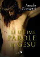 Le ultime parole di Gesù di Angelo Comastri edito da San Paolo Edizioni