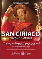 San Ciriaco. Culto, miracoli, esorcismi di Patrizia Cattaneo edito da Edizioni Segno