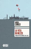 La vita in mezzo. Versi di vita sparsi (1995-2011) di Andrea Cirilli edito da Augh!