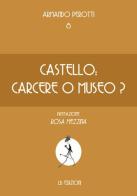 Castello: carcere o museo? di Armando Perotti edito da LB Edizioni
