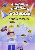 Il mondo appetitoso di Azzurra di Roberta Andressi edito da Kaba