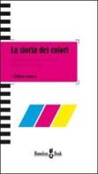 La storia dei colori. Significato e uso dei colori dall'antichità a oggi di Giuliana Lomazzi edito da Homeless Book