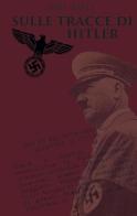 Sulle tracce di Hitler di Abel Basti edito da Eden Editori