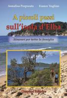 A piccoli passi sull'Isola d'Elba. Itinerari per tutta la famiglia di Annalisa Porporato, Franco Voglino edito da Graphot