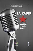 La radio. Vodka radio KGB di Roberto Settembre edito da All Around
