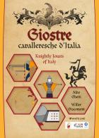 Giostre cavalleresche d'Italia-Knightly jousts of Italy di Aldo Ghetti, Willer Giacomoni edito da White Line