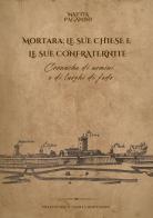 Mortara: le sue chiese e le sue confraternite. Cronache di uomini e di luoghi di fede di Mattia Paganini edito da Lomellibro