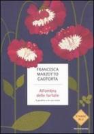 All'ombra delle farfalle. Il giardino e le sue storie di Francesca Marzotto Caotorta edito da Mondadori